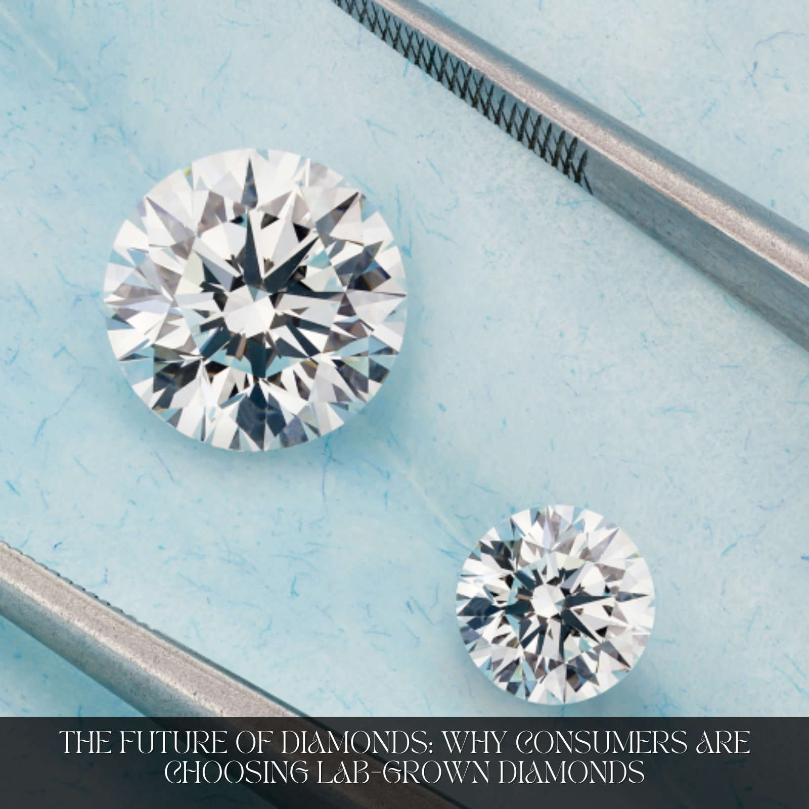 The Future of Diamonds: Why Consumers are Choosing Lab-Grown Diamonds